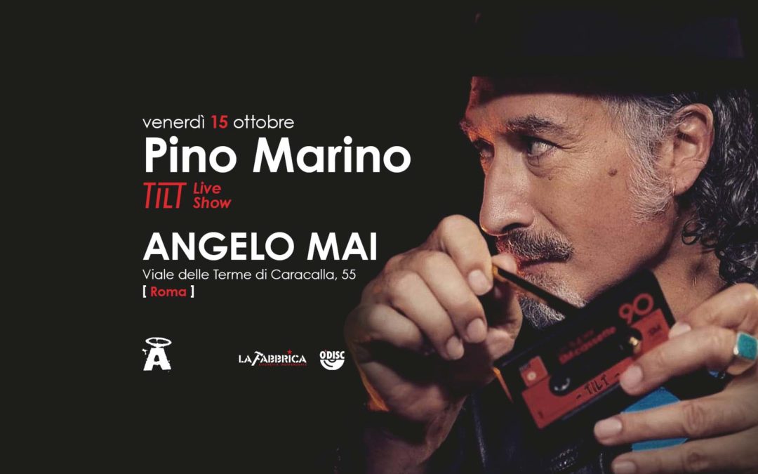 PINO MARINO * TILT LIVE SHOW 15 ottobre