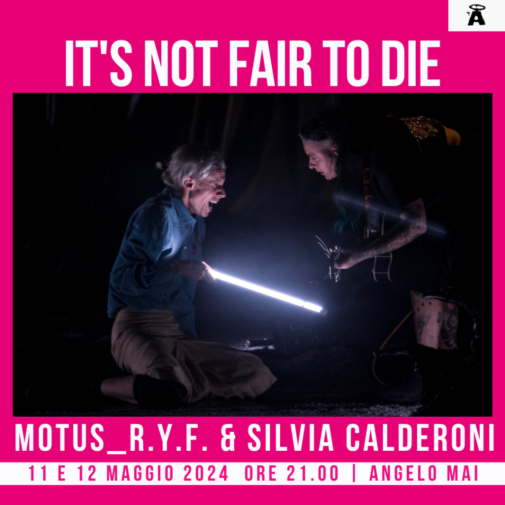 It’s not fair to die |R.Y.F.& SILVIA CALDERONI_ Motus
